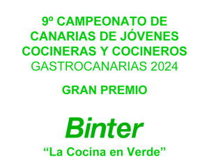 9º Campeonato de Canarias de Jóvenes Cocineras y Cocineros GastroCanarias 2024 Gran Premio BINTER “La Cocina en Verde”
