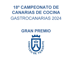 18º Campeonato de Canarias de Cocina GastroCanarias 2024 Gran Premio CABILDO DE TENERIFE